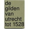 De Gilden Van Utrecht Tot 1528 by Jacobus Cornelis Overvoorde