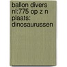 ballon divers nl:775 op z n plaats: dinosaurussen