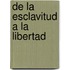 De la Esclavitud a la Libertad