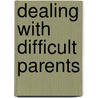 Dealing With Difficult Parents by Todd Whitaker