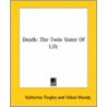 Death: The Twin Sister Of Life door Talbot Mundy
