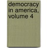 Democracy in America, Volume 4 door Professor Alexis de Tocqueville