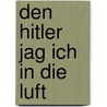 Den Hitler jag ich in die Luft door Hellmut G. Haasis
