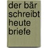 Der Bär schreibt heute Briefe