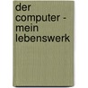 Der Computer - Mein Lebenswerk door Konrad Zuse