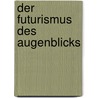 Der Futurismus des Augenblicks door Paul Virilo