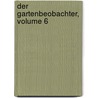 Der Gartenbeobachter, Volume 6 door C. Gerstenberg