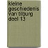 KLEINE GESCHIEDENIS VAN TILBURG DEEL 13
