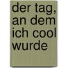 Der Tag, an dem ich cool wurde by Juma Kliebenstein