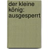 Der kleine König: Ausgesperrt by Hedwig Munck