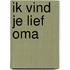 Ik vind je lief oma