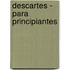 Descartes - Para Principiantes