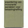 Waardering van incourante aandelen voor belastingheffing by R.P. van den Dool