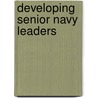 Developing Senior Navy Leaders door Louis W. Miller