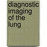 Diagnostic Imaging of the Lung door C.E. Putman