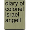 Diary of Colonel Israel Angell by Angell Israel