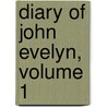 Diary of John Evelyn, Volume 1 by John Evelyn