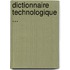 Dictionnaire Technologique ...