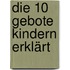 Die 10 Gebote Kindern erklärt