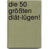Die 50 größten Diät-Lügen! by Angela Mörixbauer
