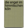 Die Engel im himmlischen Köln by Unknown
