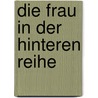 Die Frau in der hinteren Reihe by Francoise Dorner