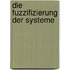 Die Fuzzifizierung der Systeme