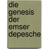Die Genesis Der Emser Depesche door Richard Fester