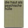 Die Haut als psychische Hülle door Onbekend