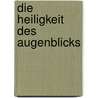 Die Heiligkeit des Augenblicks by Simon Small