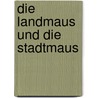 Die Landmaus und die Stadtmaus by Elizabeth Shaw