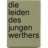 Die Leiden Des Jungen Werthers door Von Johann Wolfgang Goethe