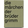 Die Märchen der Brüder Grimm by Heinz Rölleke