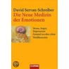 Die Neue Medizin der Emotionen by David Servan-Schreiber