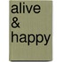 Alive & Happy