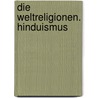 Die Weltreligionen. Hinduismus door Werner Trutwin