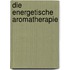 Die energetische Aromatherapie