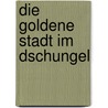 Die goldene Stadt im Dschungel by Fabian Schiller