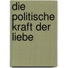 Die politische Kraft der Liebe door Clemens Sedmak