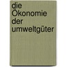 Die Ökonomie der Umweltgüter door Benjamin Böhler