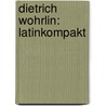Dietrich Wohrlin: Latinkompakt by Dietrich Wöhrlin