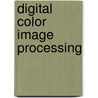 Digital Color Image Processing by Mongi Abidi