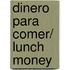 Dinero Para Comer/ Lunch Money