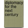 Diplomacy For The Next Century by Abba Solomon Eban
