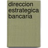 Direccion Estrategica Bancaria door Palacio Sanchis