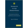 Disability in the Hebrew Bible door Saul M. Olyan