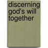 Discerning God's Will Together door Danny E. Morris