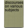 Discourses On Various Subjects door Orville Dewey