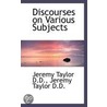 Discourses On Various Subjects door Jeremy Taylor