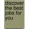 Discover The Best Jobs For You by Ron Krannich